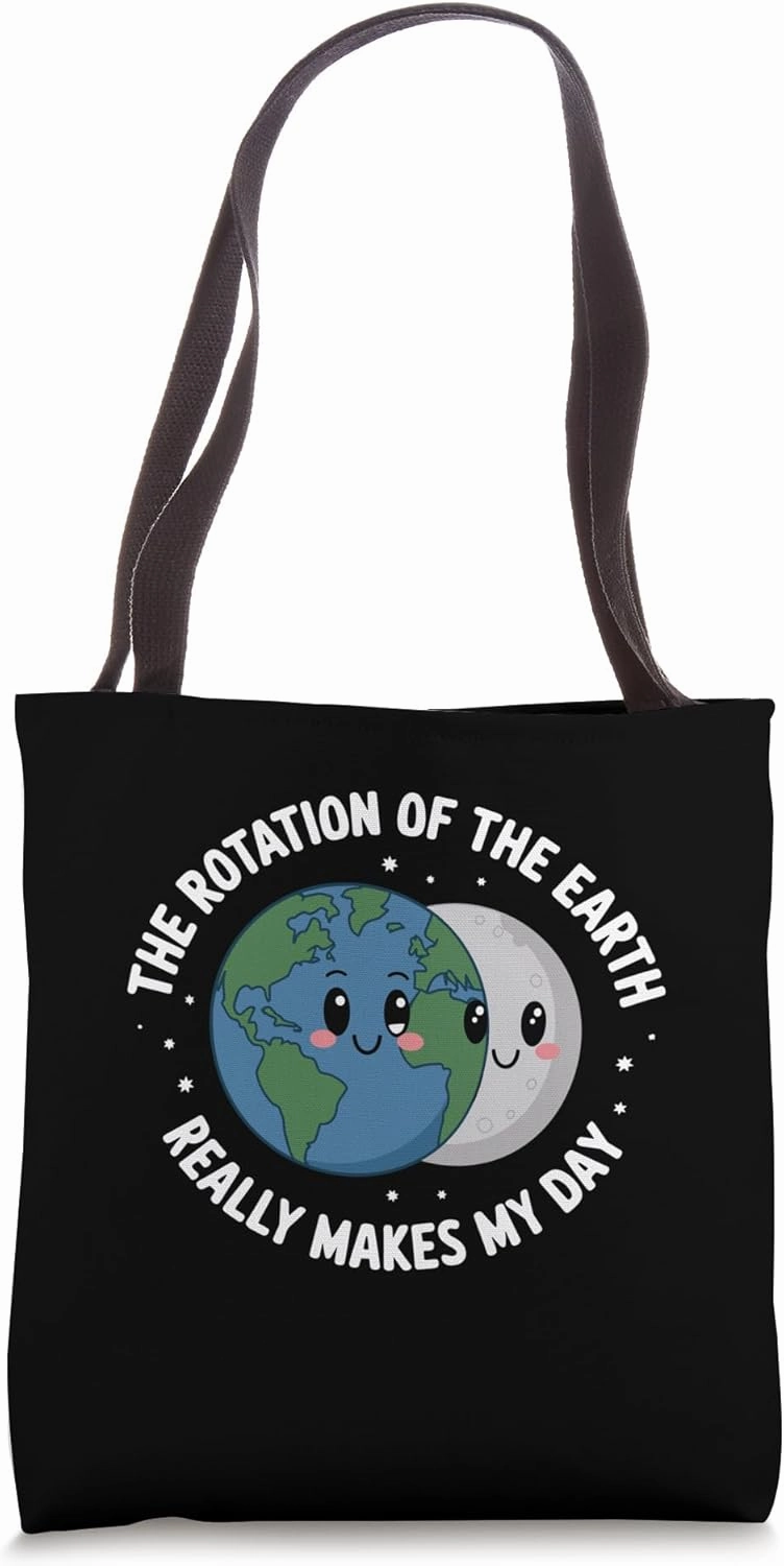 Rotation of the Earth Makes My Day Science Teacher Earth Day Tote Bag