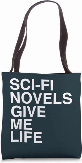 Sci-Fi Novels Give Me Life Quote Tote Bag