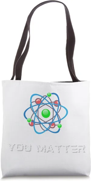 Science Chemistry Molecule | You Matter Atom Tote Bag