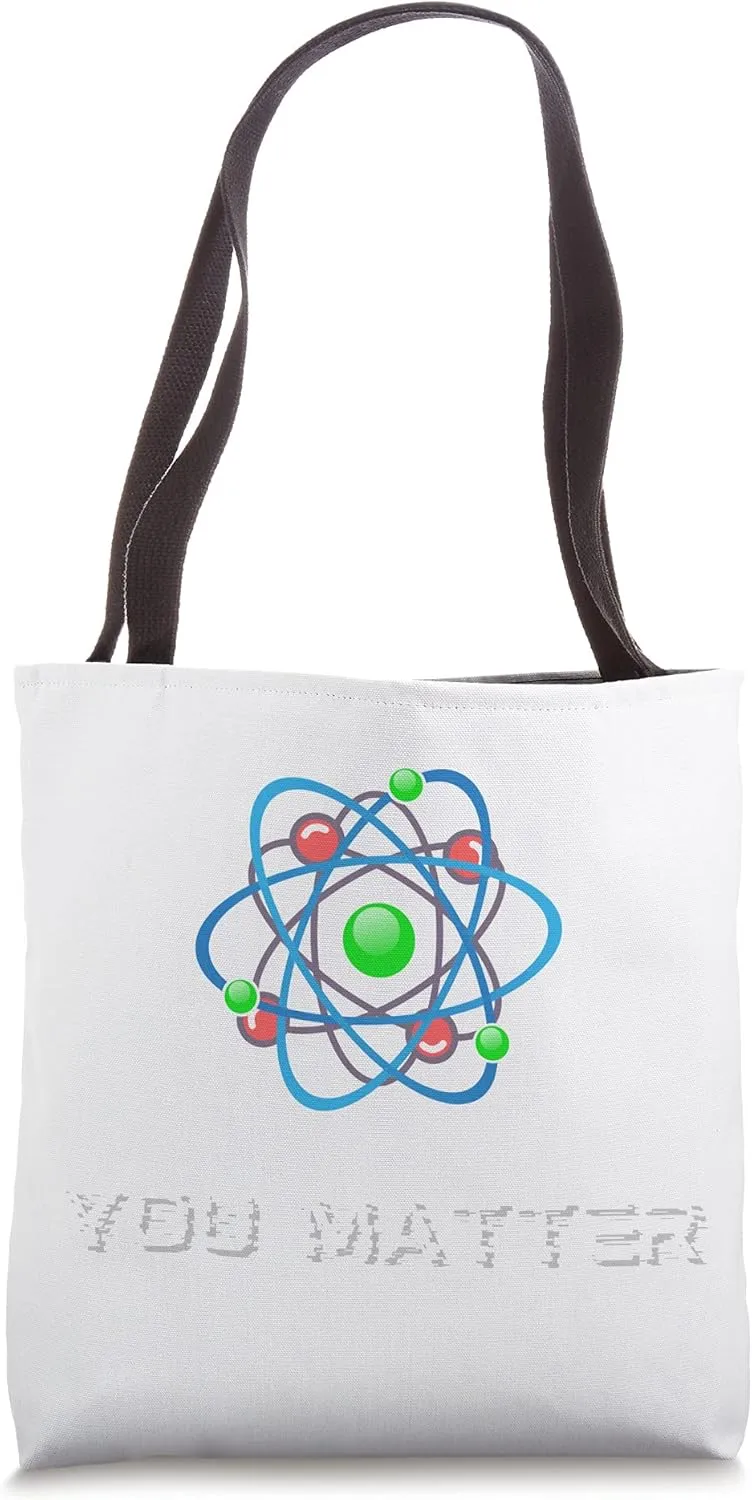 Science Chemistry Molecule | You Matter Atom Tote Bag