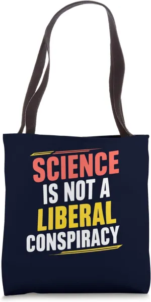 Science Is Not A Liberal Conspiracy Evidence Over Ideology Tote Bag