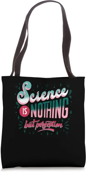 Science Is Nothing But Perception Scientist Science Geek Tote Bag