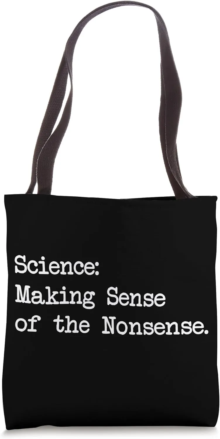Science Making Sense of Nonsense Funny Quotes Tote Bag