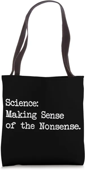 Science Making Sense of Nonsense Funny Quotes Tote Bag