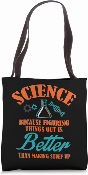 Science Because Figuring Things Out Is Better Fact Tote Bag