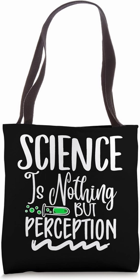 Science Is Nothing but Perception Gift for Science Teacher Tote Bag