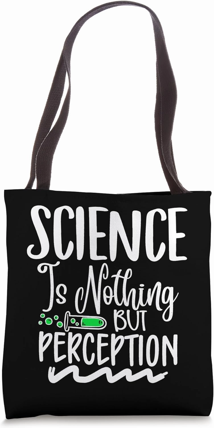 Science Is Nothing but Perception Gift for Science Teacher Tote Bag
