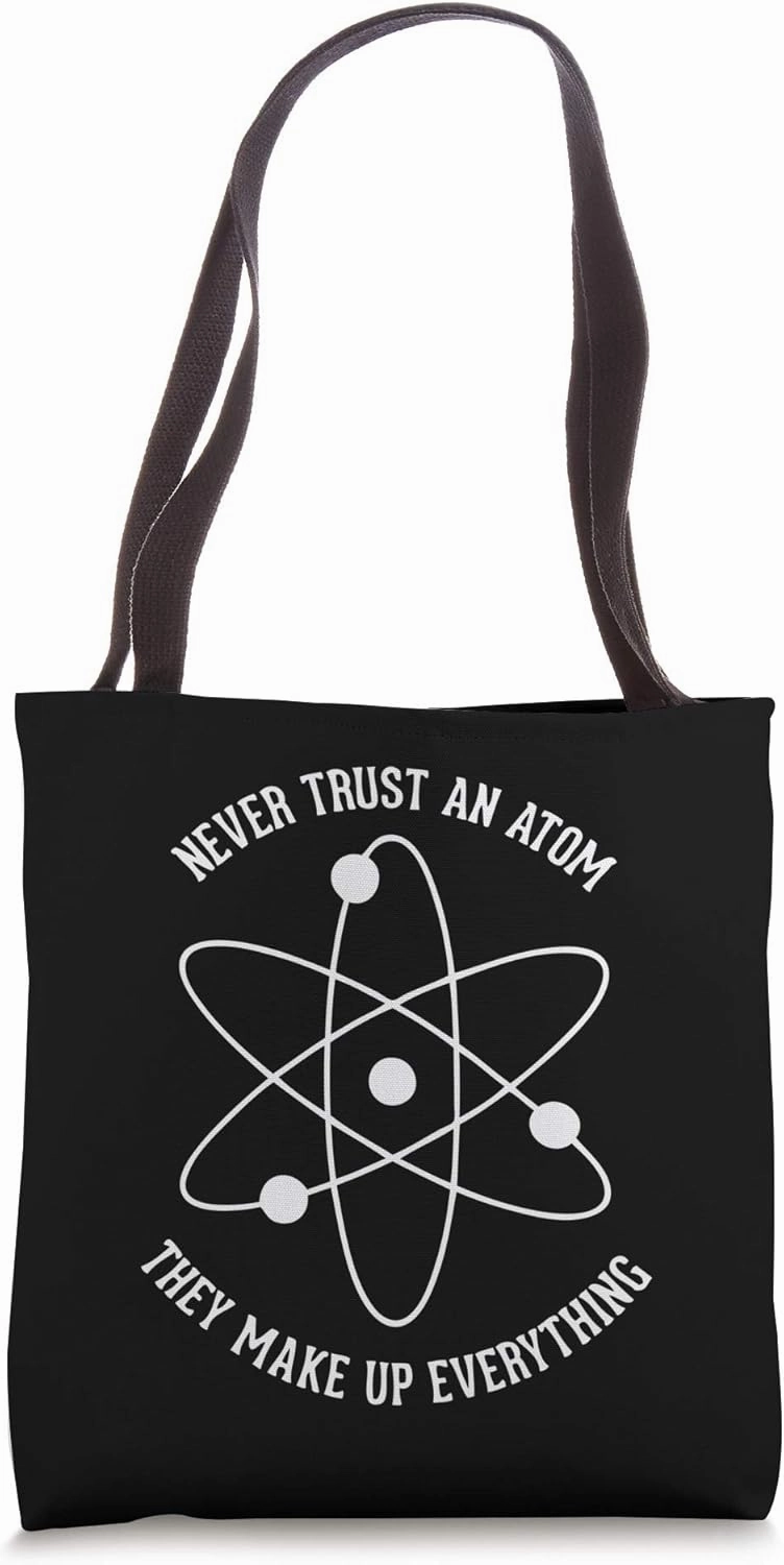 Science Jokes: Never Trust An Atom - They Make Everything Up Tote Bag