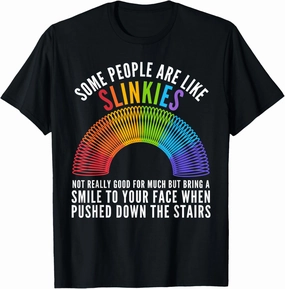 Some People Are Like Slinkies Not Really Good For Much But T-Shirt