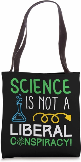 Support Science Is Not A Liberal Conspiracy Graphic Ideas Tote Bag
