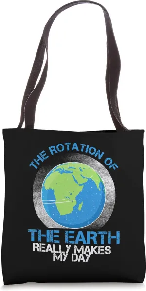 The Rotation Of The Earth Really Makes My Day Science Teach Tote Bag