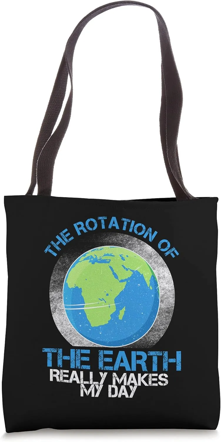 The Rotation Of The Earth Really Makes My Day Science Teach Tote Bag