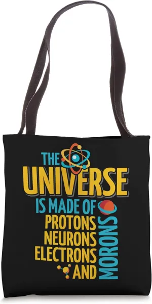 The Universe Is Made Of Protons Neurons Electrons And Morons Tote Bag