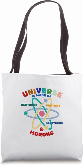 The Universe is Made of Protons, Neutrons, Electrons- Matter Tote Bag