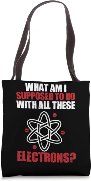 To Do with All These Electrons - Physics Physicist Tote Bag