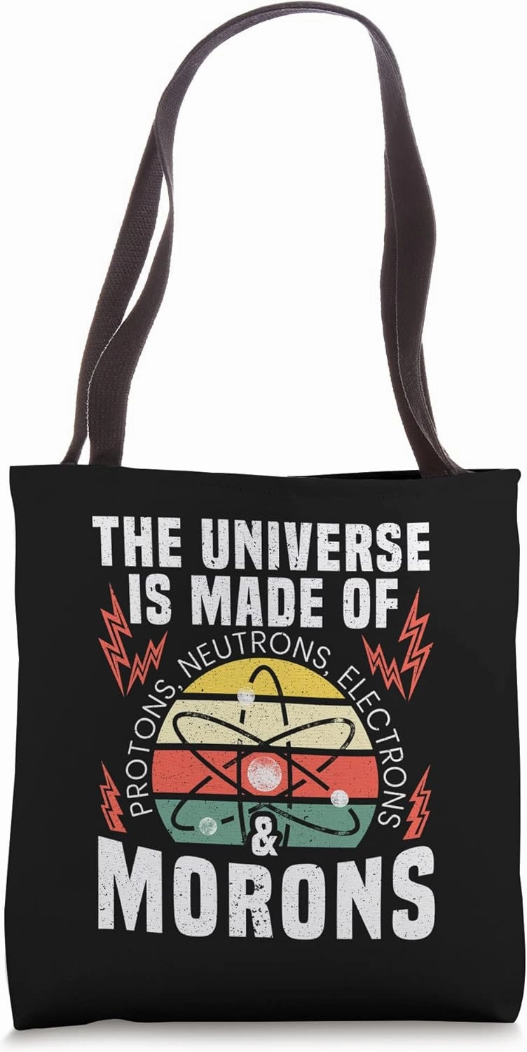 Universe Is Made Of Protons Neutrons Electrons Science Tote Bag