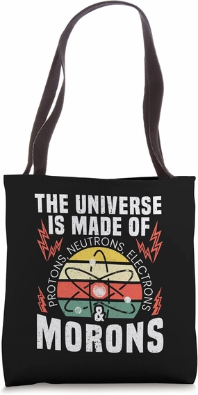 Universe Is Made Of Protons Neutrons Electrons Science Tote Bag