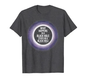 What Happens in a Black Hole T-Shirt | Funny Space Shirt
