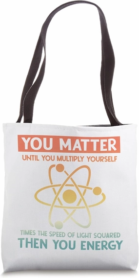 You Matter Until You Multiply Yourself Funny Science Physics Tote Bag