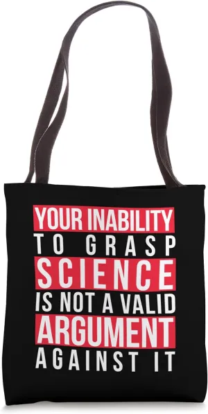 Your Inability to Grasp Science Is Not a Valid Argument Geek Tote Bag