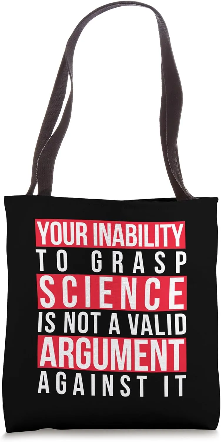 Your Inability to Grasp Science Is Not a Valid Argument Geek Tote Bag