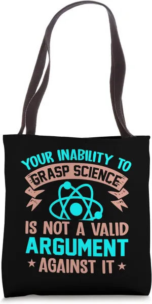 Your Inability To Grasp Science Is Not A Valid Argument Tote Bag