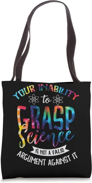 Your Inability To Grasp Science Is Not A Valid Argument Tote Bag