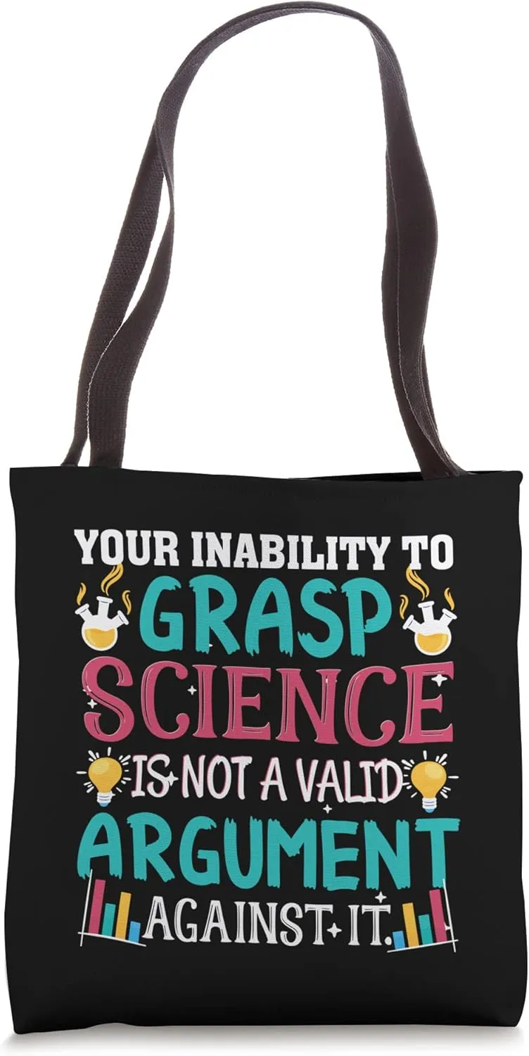 Your Inability To Grasp Science Is Not A Valid Argument Tote Bag