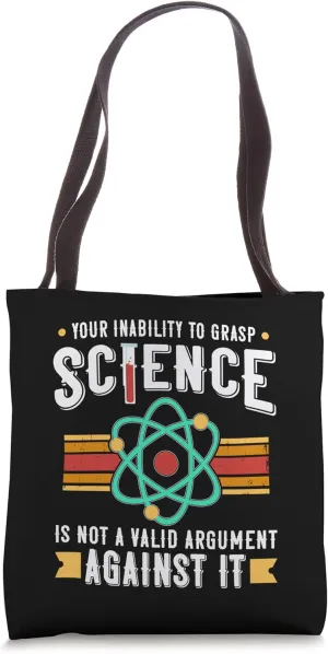 Your Inability to Grasp Science Is Not Valid Science Geek Tote Bag