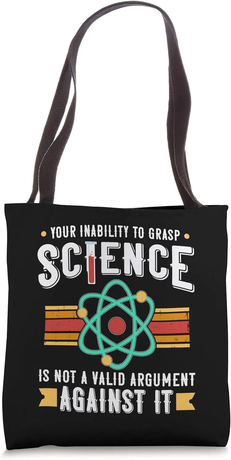 Your Inability to Grasp Science Is Not Valid Science Geek Tote Bag