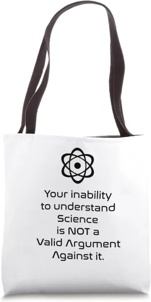 your inability to understand science is not a valid Tote Bag