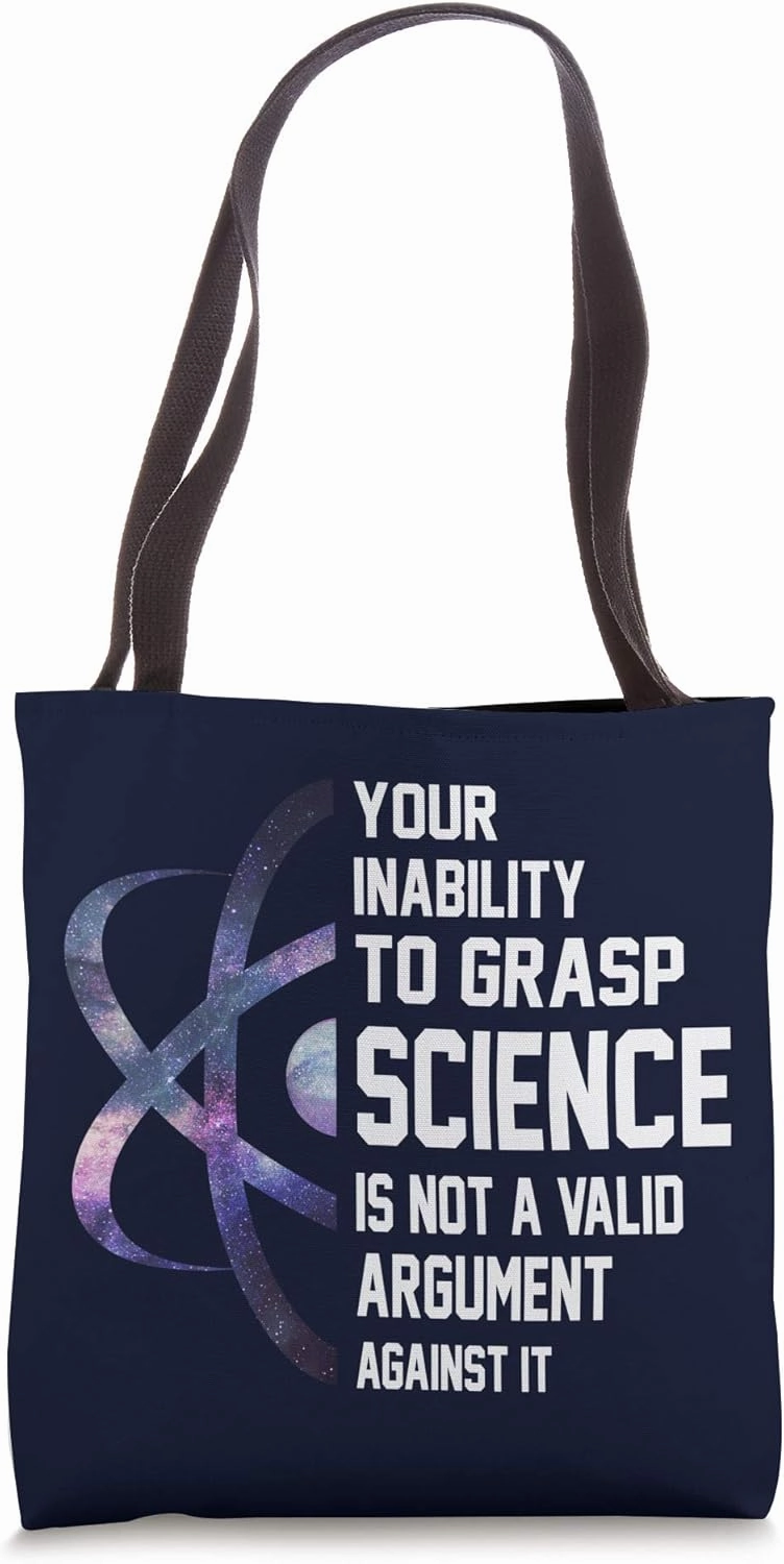 Your Inability To Grasp Science Is Not A Valid Argument Tote Bag