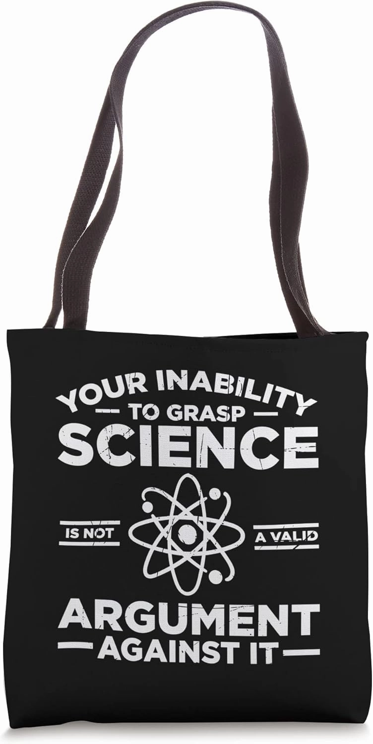 Your Inability To Grasp Science Is Not Argument Against It Tote Bag